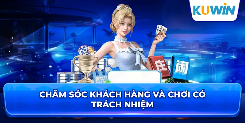 Chăm Sóc Khách Hàng Và Chơi Có Trách Nhiệm